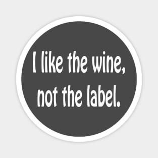 i like the wine not the label Magnet